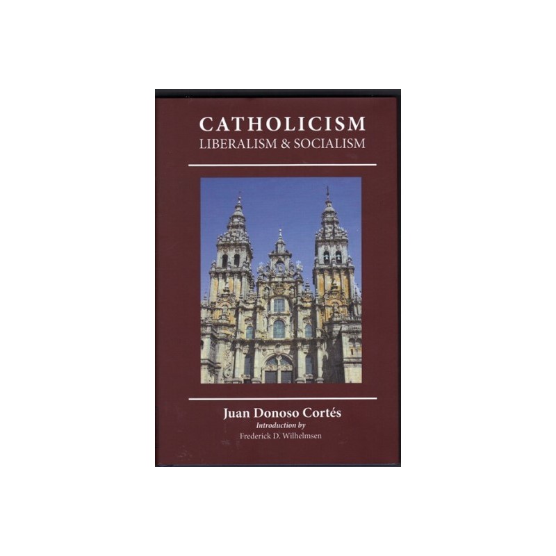 Essay on Catholicism, Liberalism, and Socialism: Considered in Their Fundamental Principles 