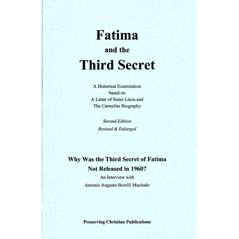 Fatima and the Third Secret: A Historical Examination based on a Letter of Sister Lúcia & the Carmelite Biography