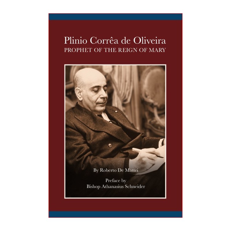 Plinio Corrêa de Oliveira: Prophet of the Reign of Mary