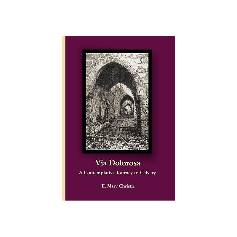 VIA  DOLOROSA - A Contemplative Journey to Calvary